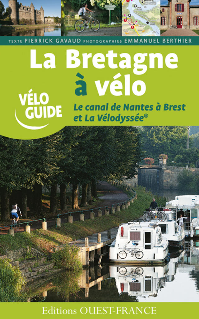 La Bretagne à Vélo Tome 2 Le Canal De Nantes à Brest Et La Vélodyssée®